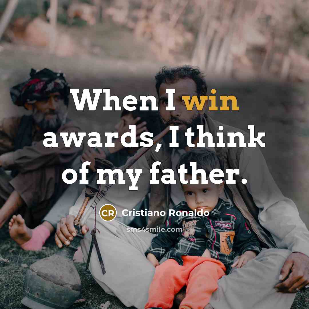 “When I win awards, I think of my father.…” quote by Cristiano Ronaldo