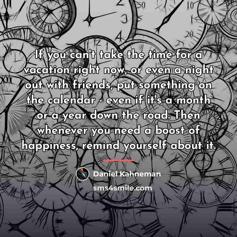 “If you can't take the time for a vacation right…” quote by Daniel Kahneman