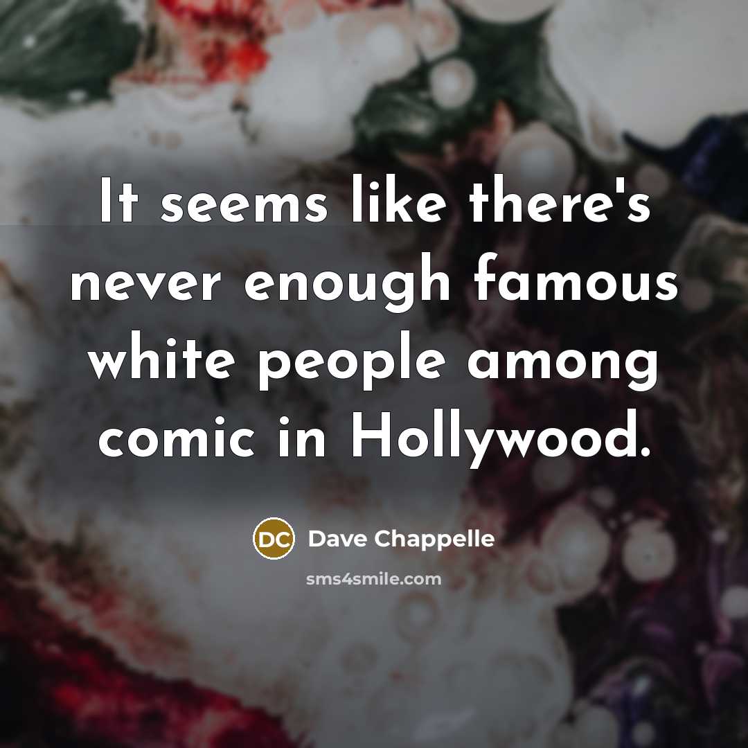 “It seems like there's never enough famous white people among…” quote by Dave Chappelle