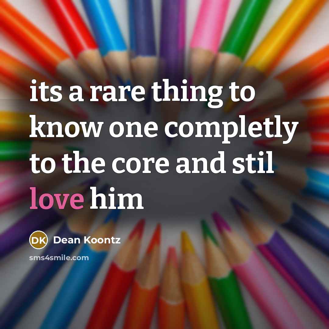 “its a rare thing to know one completly to the…” quote by Dean Koontz
