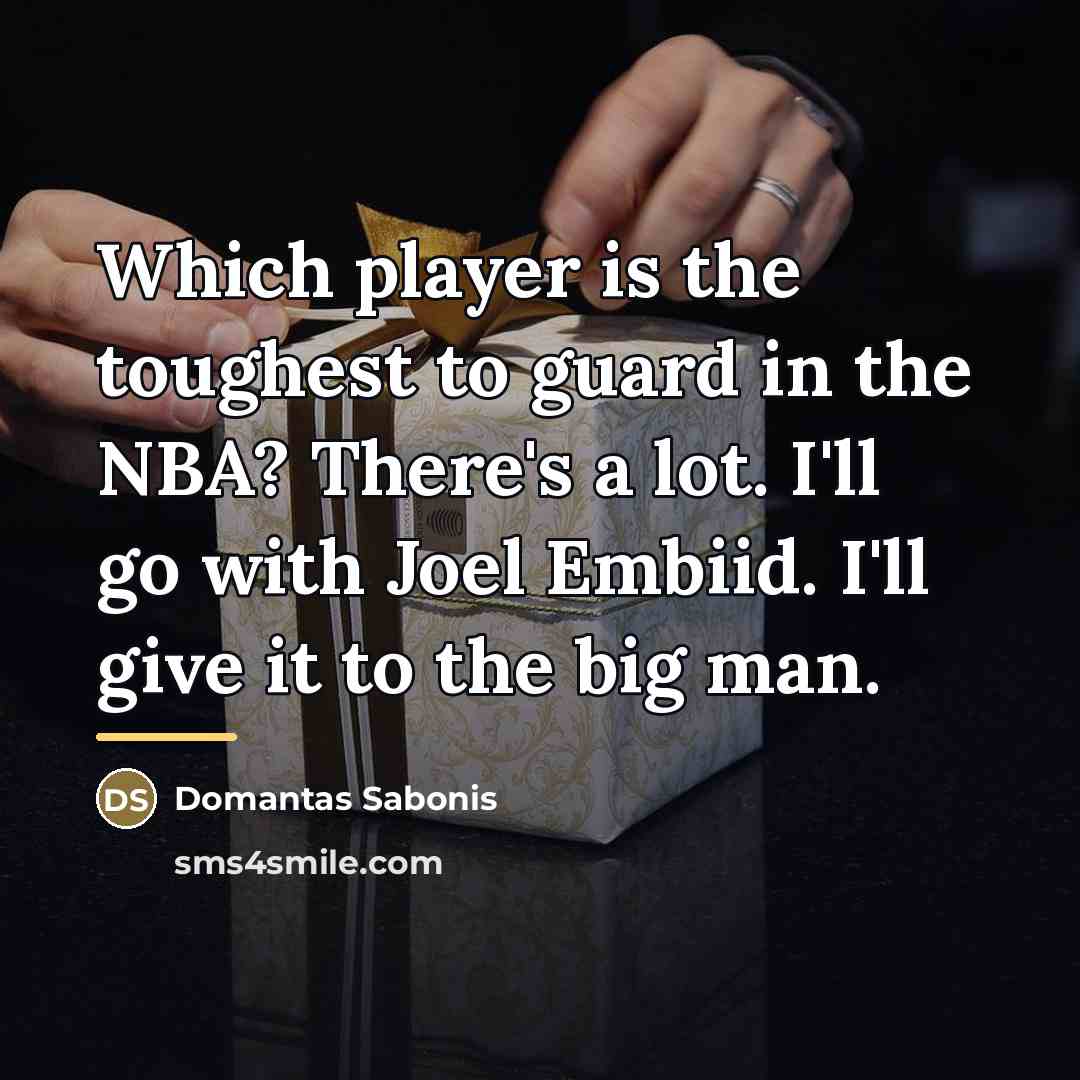 “Which player is the toughest to guard in the NBA?…” quote by Domantas Sabonis