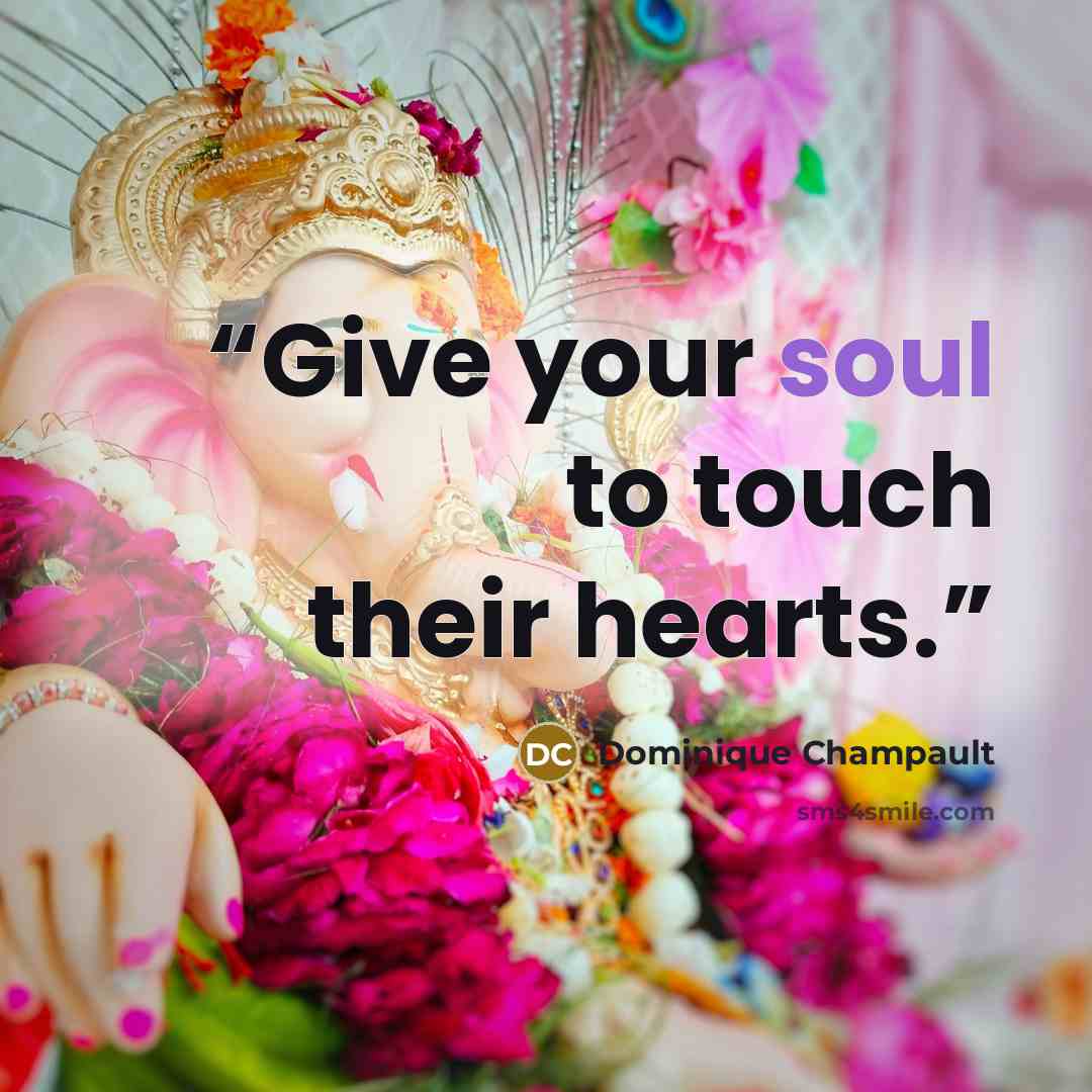 “Give your soul to touch their hearts.” quote by Dominique Champault