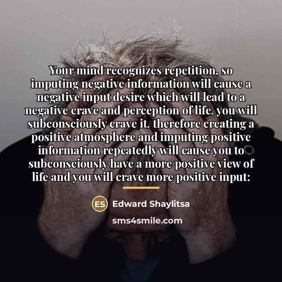 “Your mind recognizes repetition, so imputing negative information will cause…” quote by Edward Shaylitsa