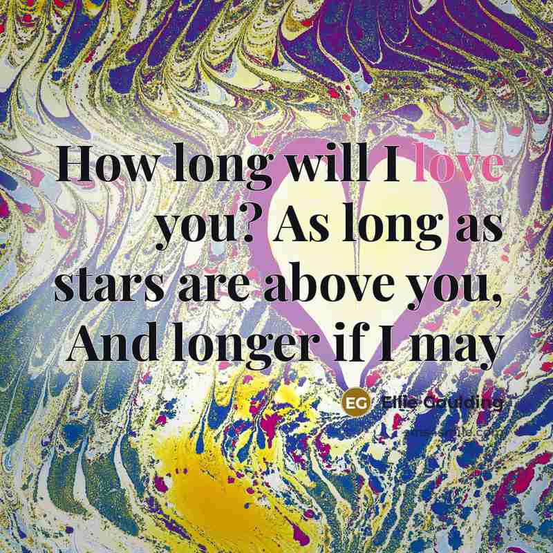 “How long will I love you? As long as stars…” quote by Ellie Goulding