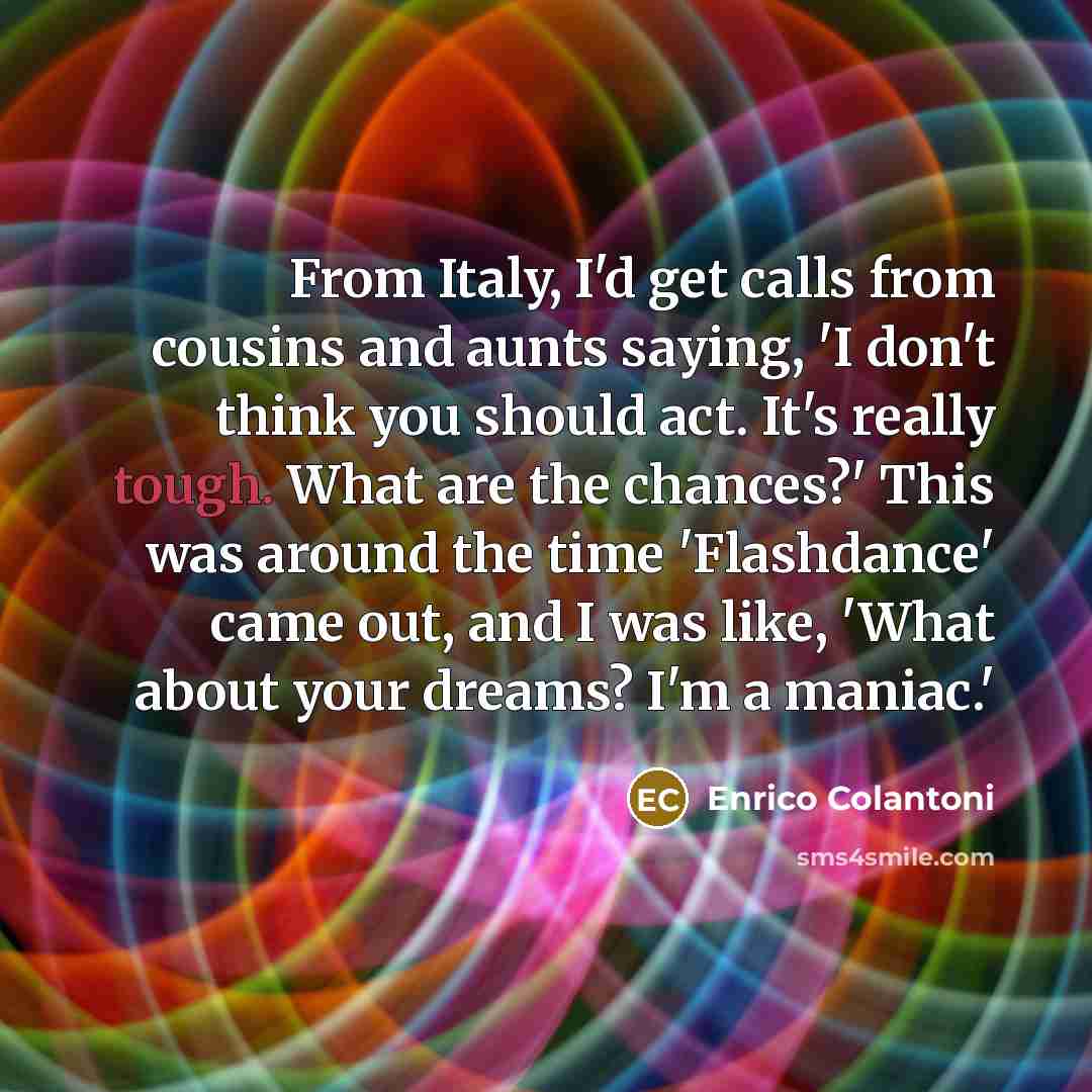“From Italy, I'd get calls from cousins and aunts saying,…” quote by Enrico Colantoni