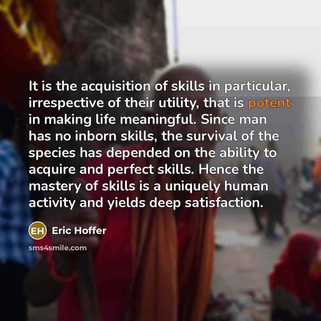 “It is the acquisition of skills in particular, irrespective of…” quote by Eric Hoffer