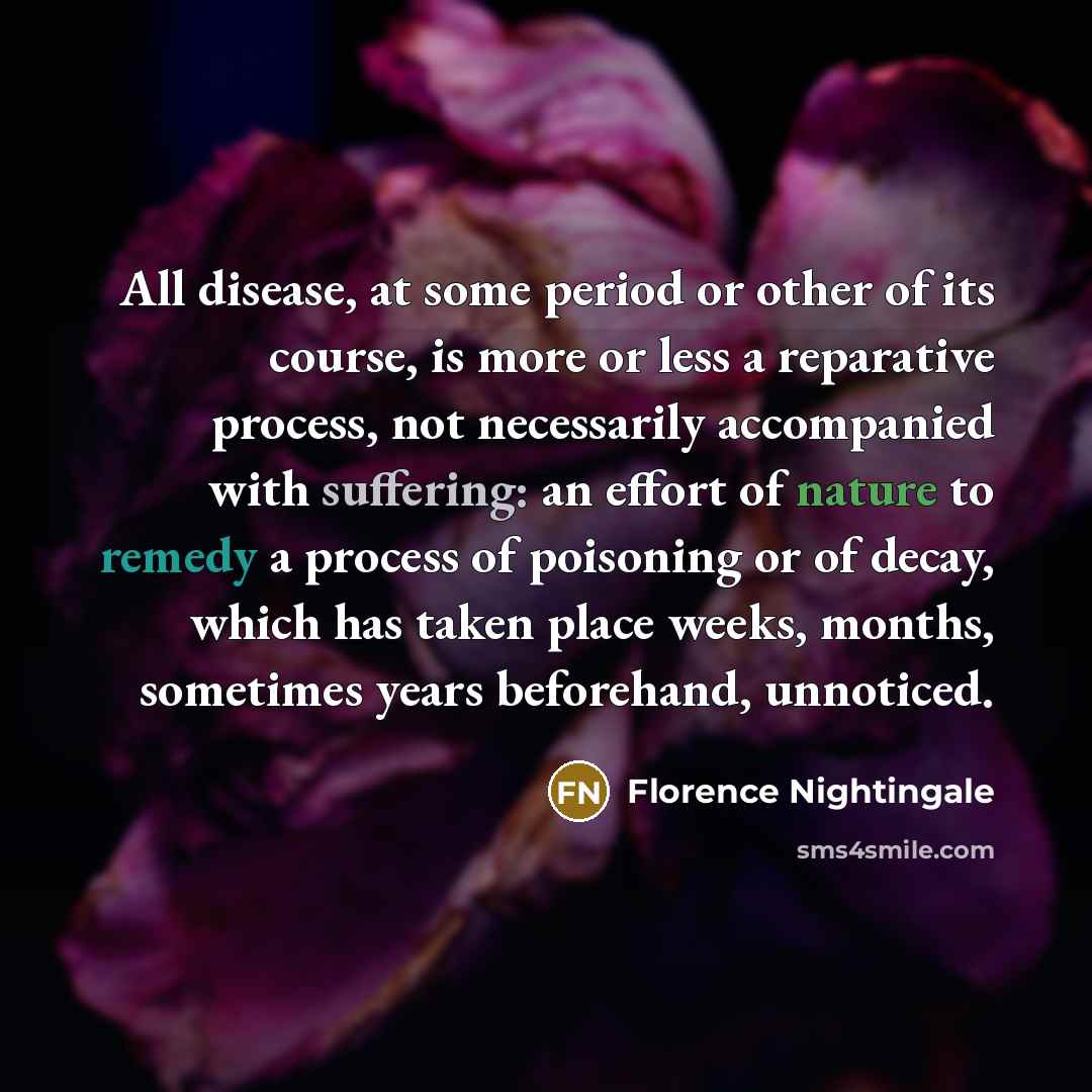 “All disease, at some period or other of its course,…” quote by Florence Nightingale