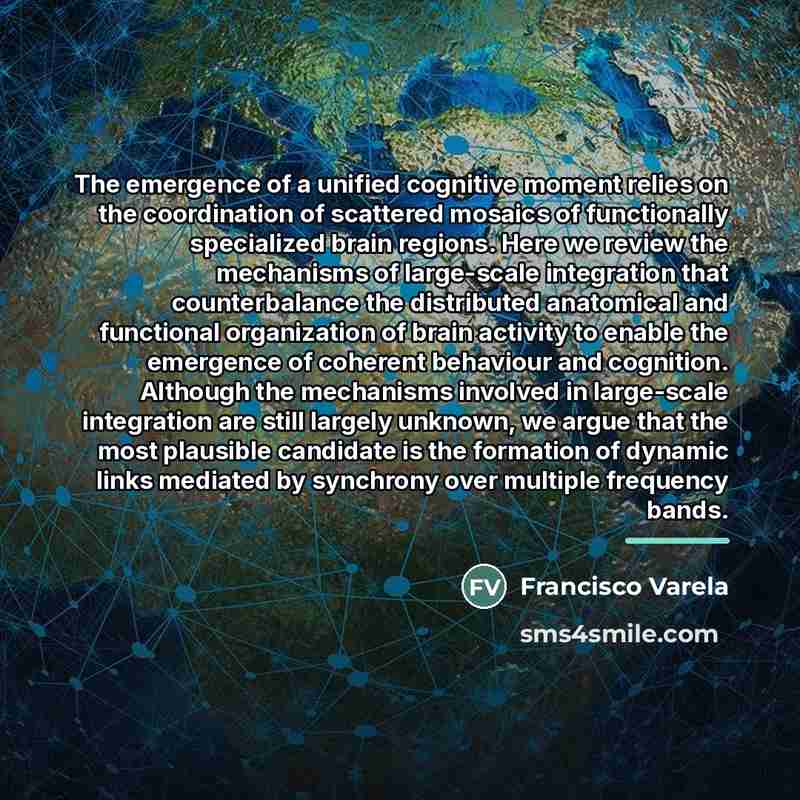 “The emergence of a unified cognitive moment relies on the…” quote by Francisco Varela