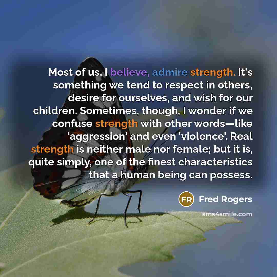 “Most of us, I believe, admire strength. It's something we…” quote by Fred Rogers