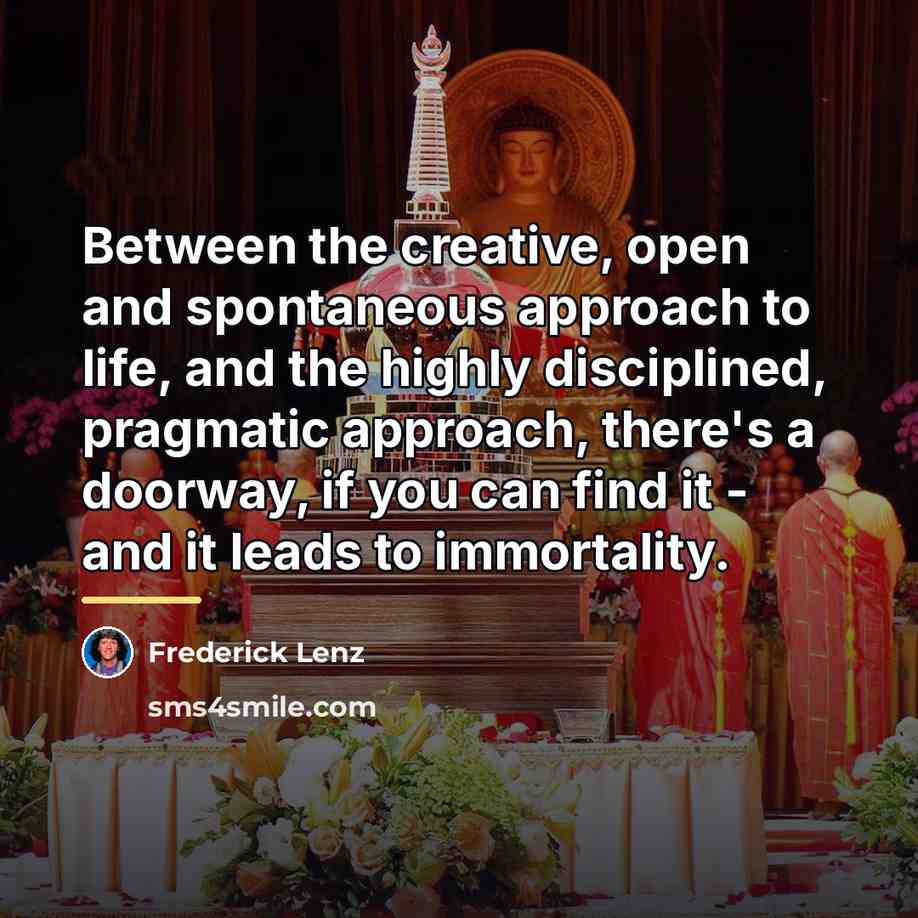 “Between the creative, open and spontaneous approach to life, and…” quote by Frederick Lenz