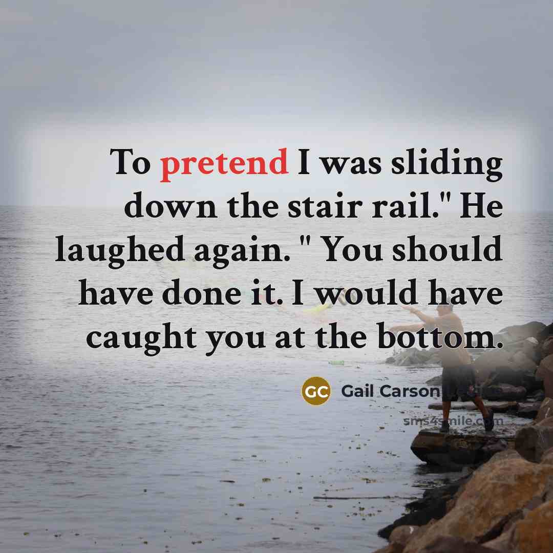 “To pretend I was sliding down the stair rail." He…” quote by Gail Carson Levine