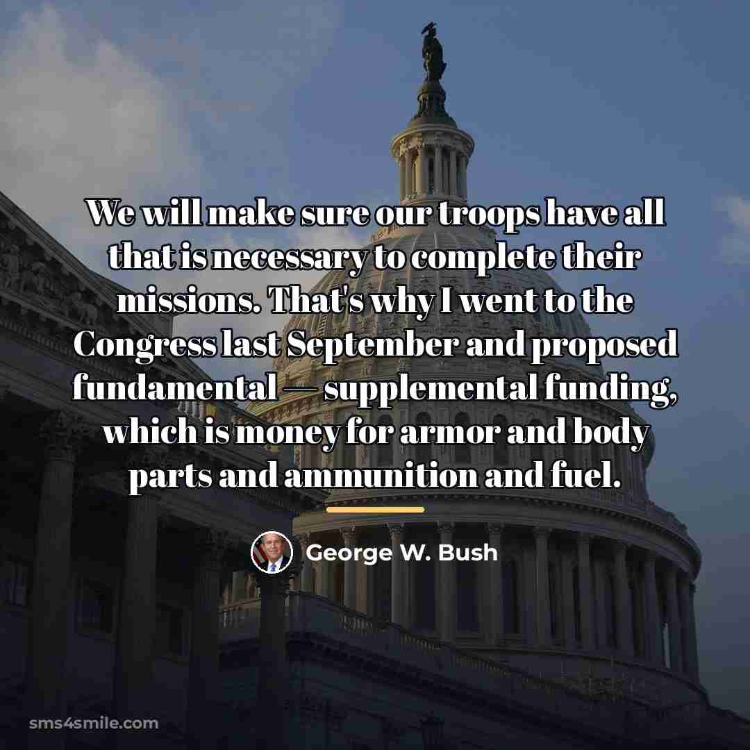 “We will make sure our troops have all that is…” quote by George W. Bush
