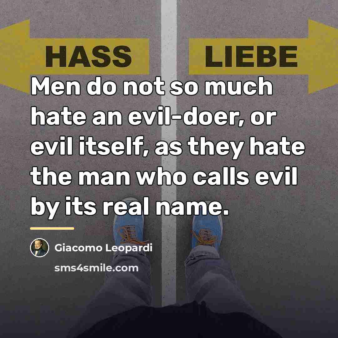“Men do not so much hate an evil-doer, or evil…” quote by Giacomo Leopardi