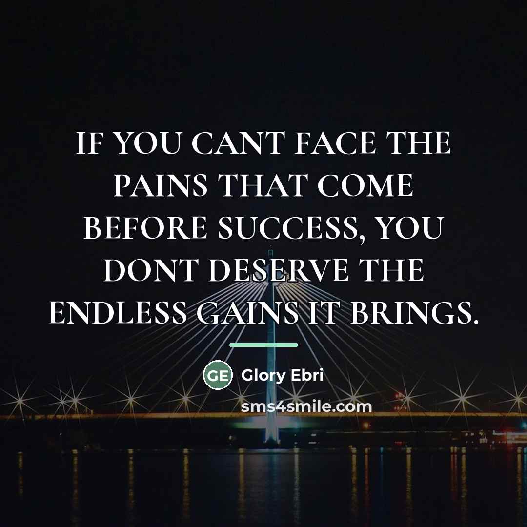 “IF YOU CANT FACE THE PAINS THAT COME BEFORE SUCCESS,…” quote by Glory Ebri