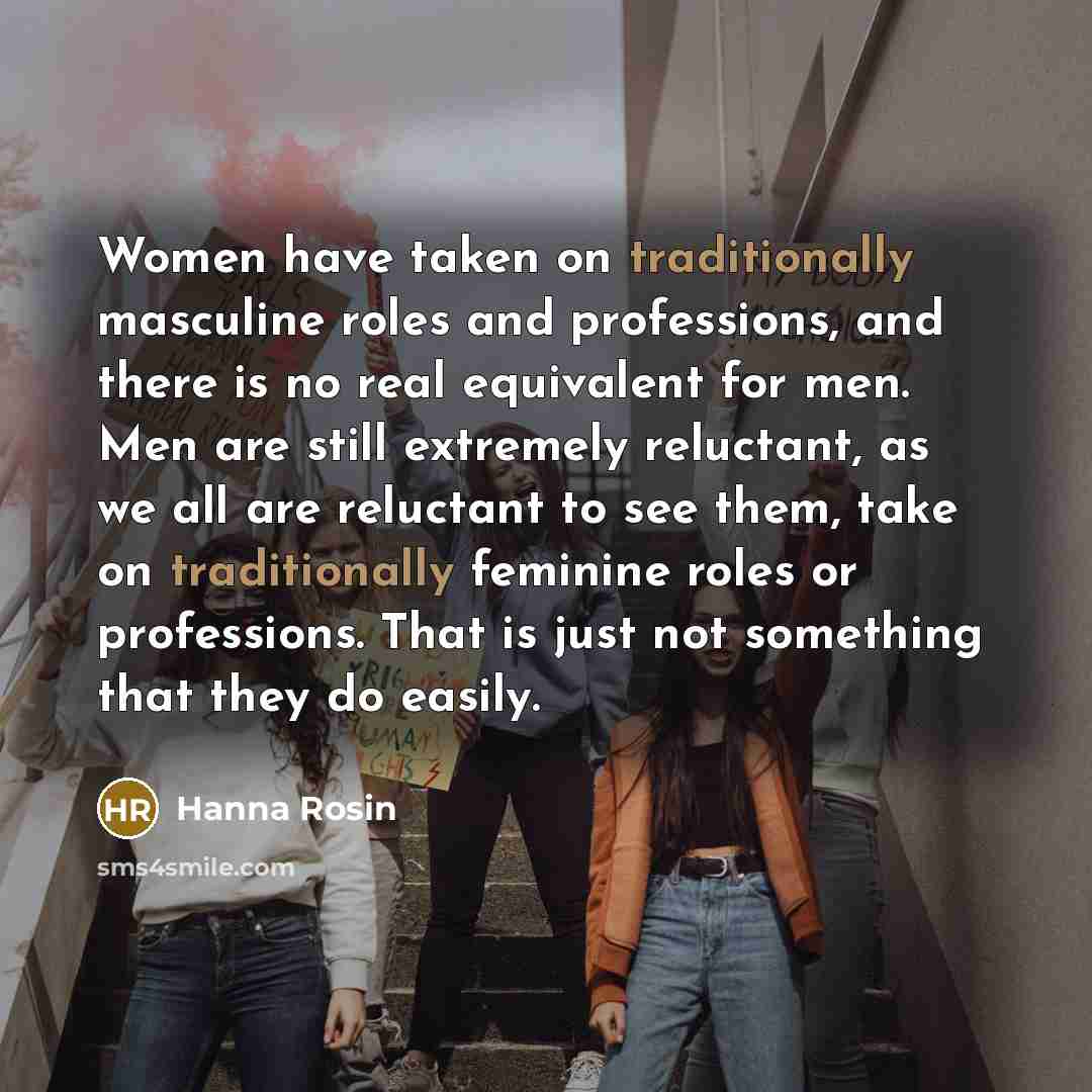 “Women have taken on traditionally masculine roles and professions, and…” quote by Hanna Rosin