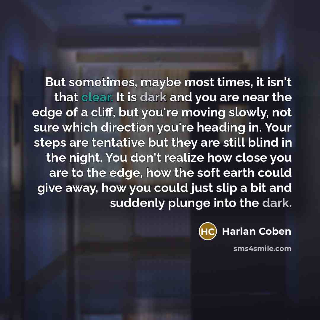 “But sometimes, maybe most times, it isn't that clear. It…” quote by Harlan Coben