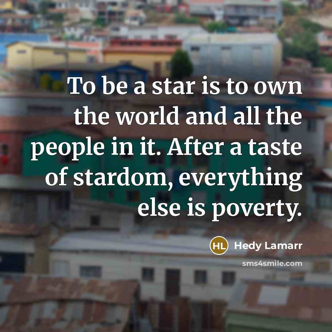 “To be a star is to own the world and…” quote by Hedy Lamarr
