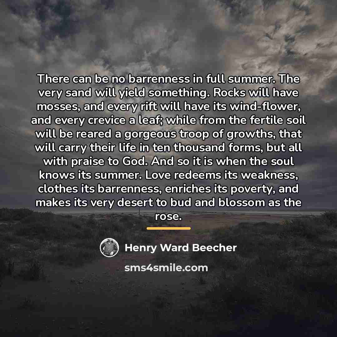 “There can be no barrenness in full summer. The very…” quote by Henry Ward Beecher