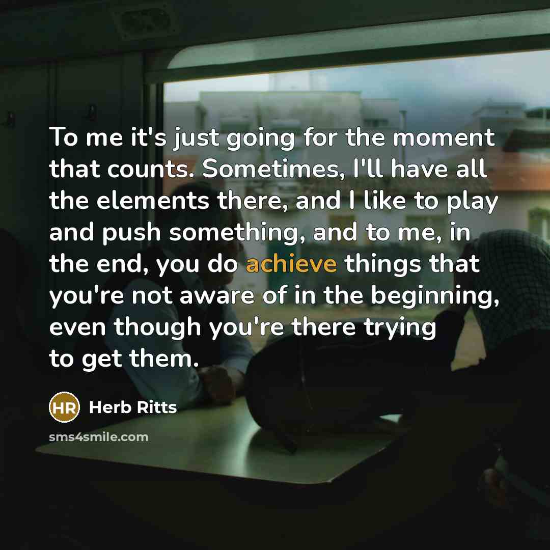 “To me it's just going for the moment that counts.…” quote by Herb Ritts