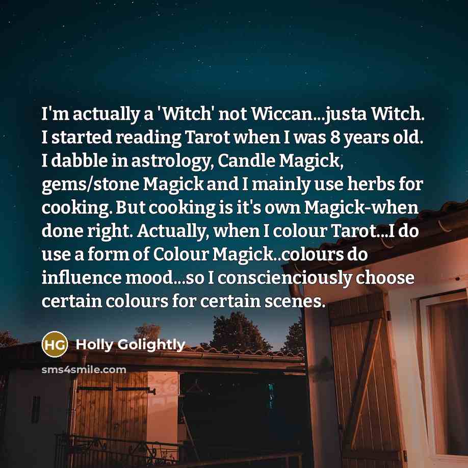 “I'm actually a 'Witch' not Wiccan...justa Witch. I started reading…” quote by Holly Golightly