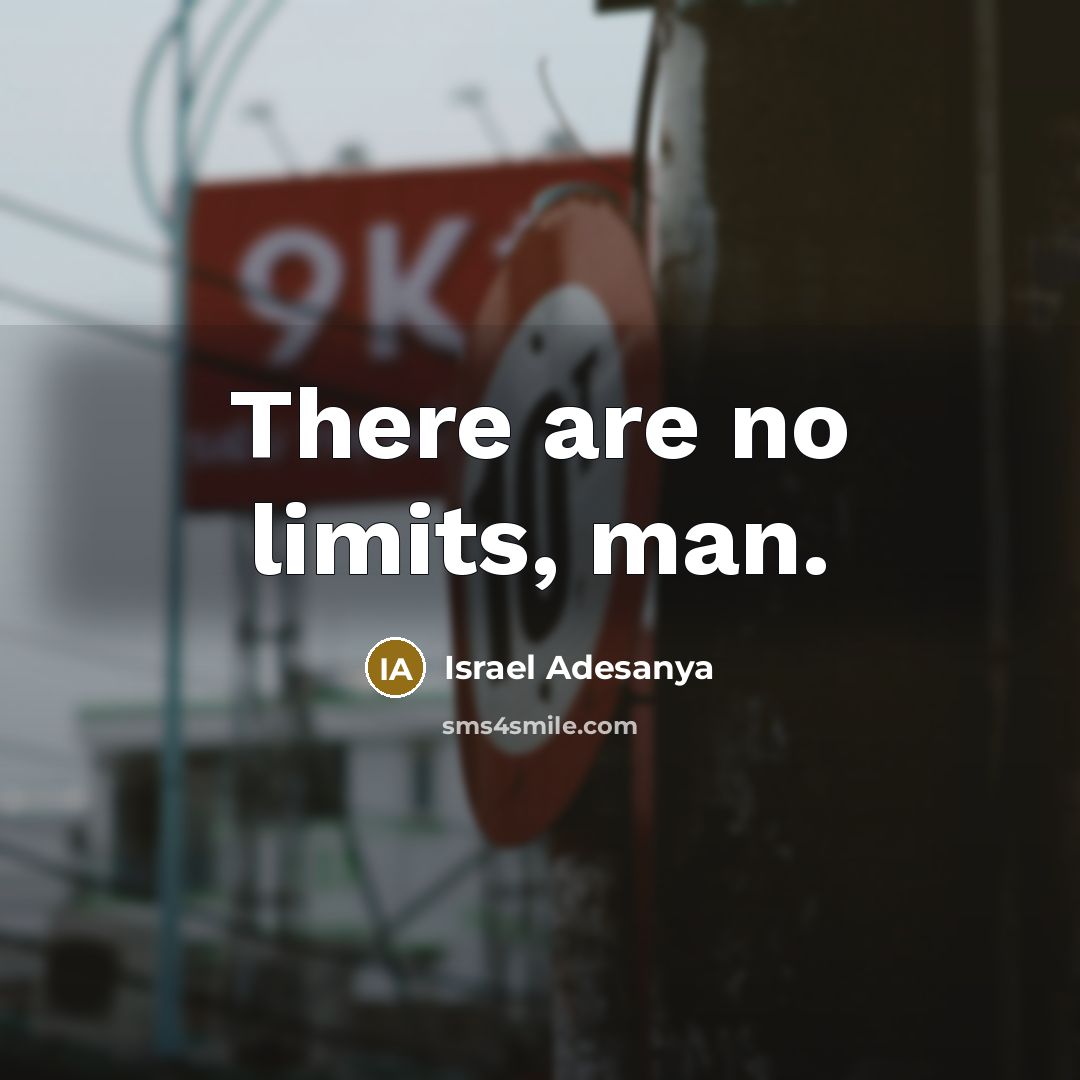 “There are no limits, man.…” quote by Israel Adesanya