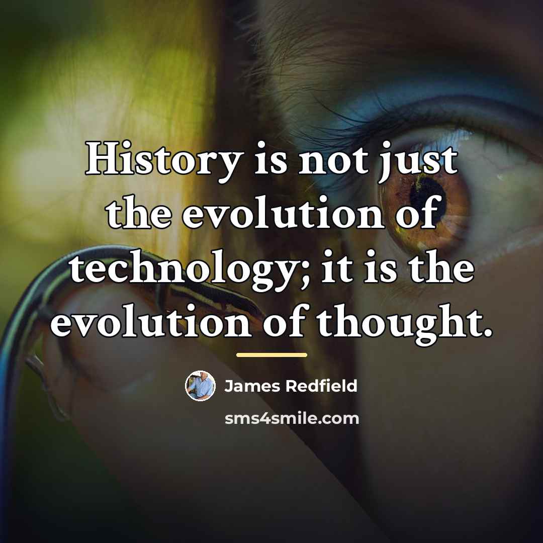 “History is not just the evolution of technology; it is…” quote by James Redfield