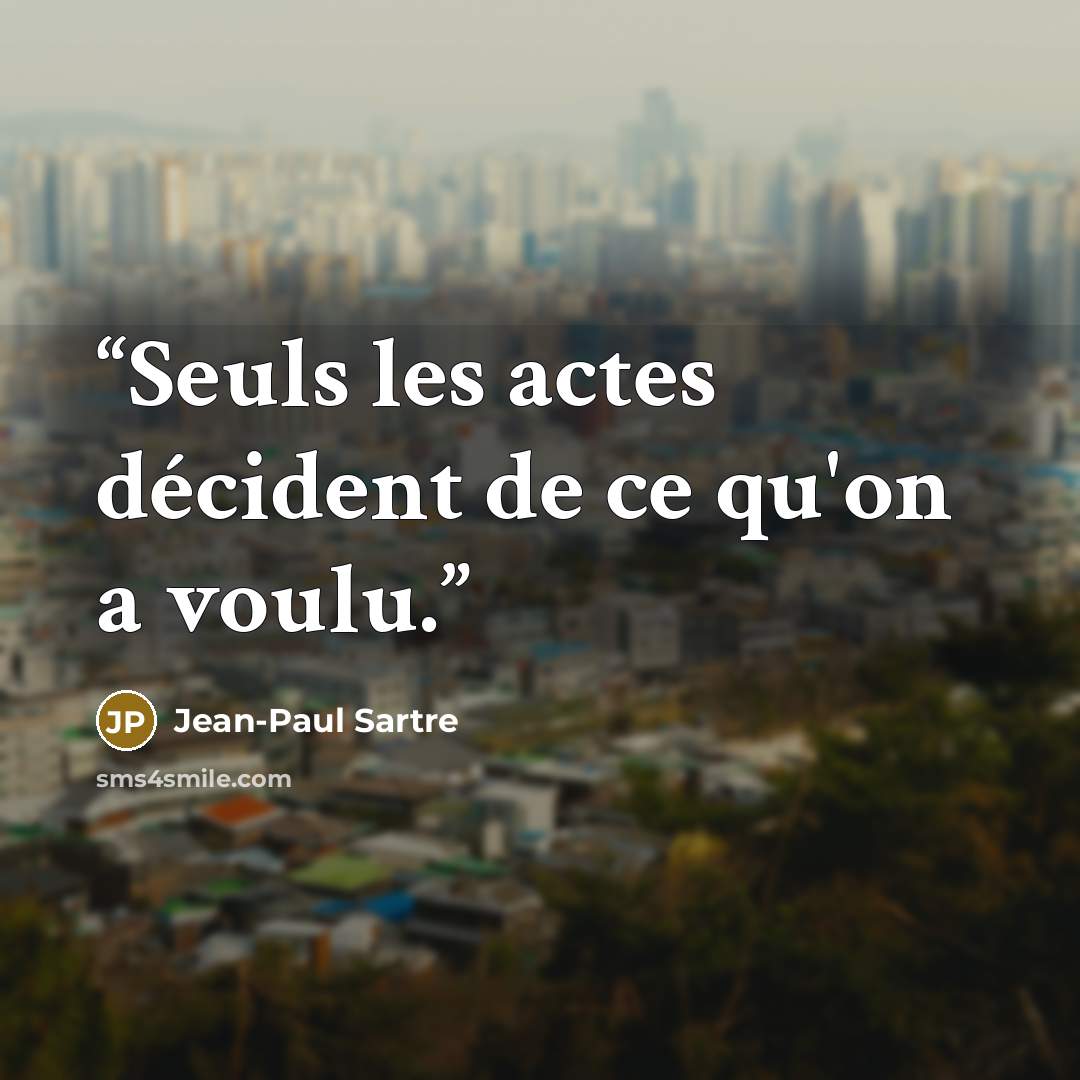 “Seuls les actes décident de ce qu'on a voulu.” quote by Jean-Paul Sartre