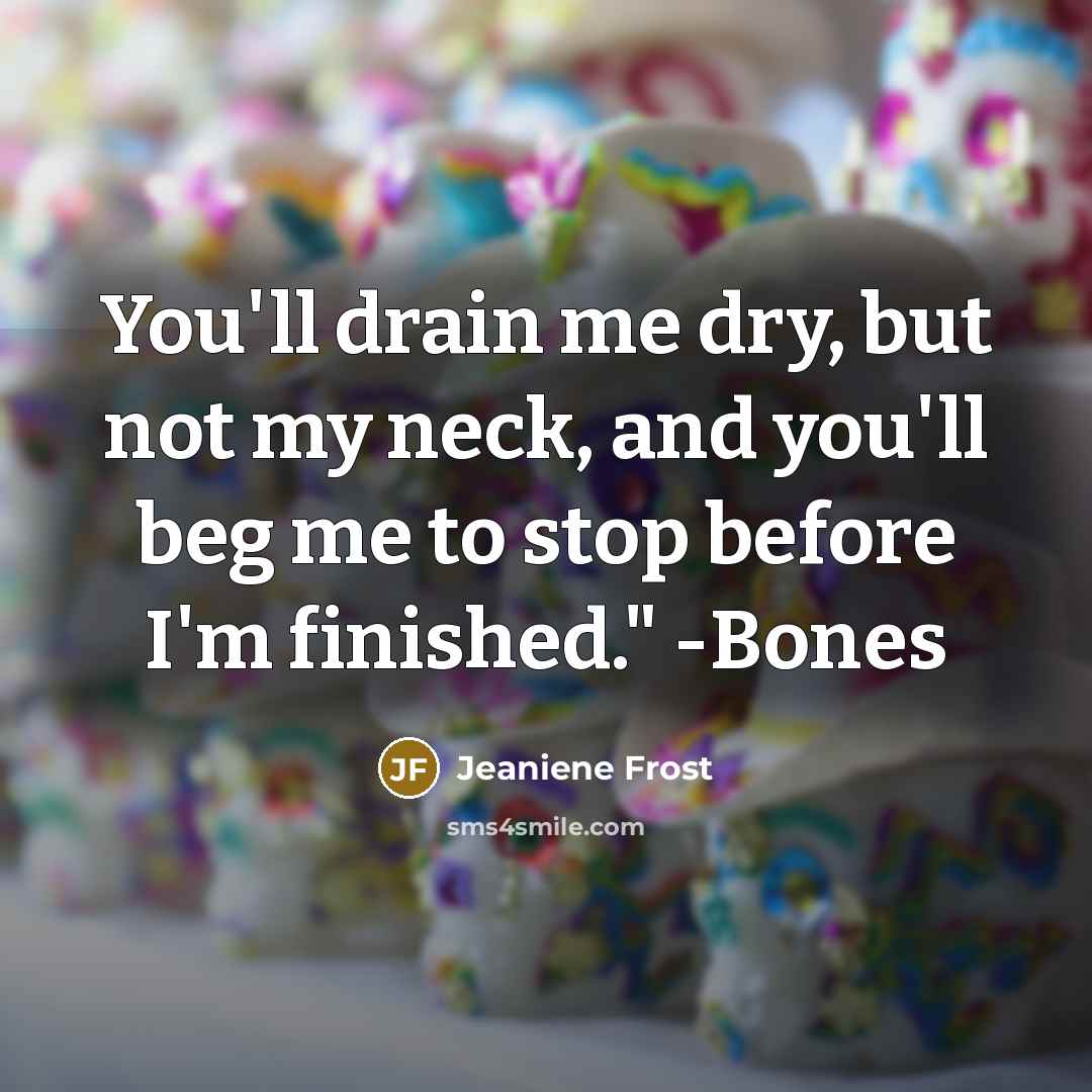 “You'll drain me dry, but not my neck, and you'll…” quote by Jeaniene Frost