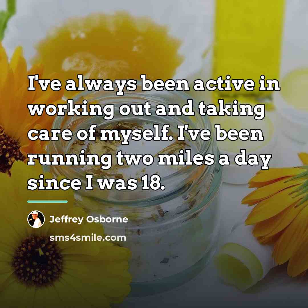 “I've always been active in working out and taking care…” quote by Jeffrey Osborne