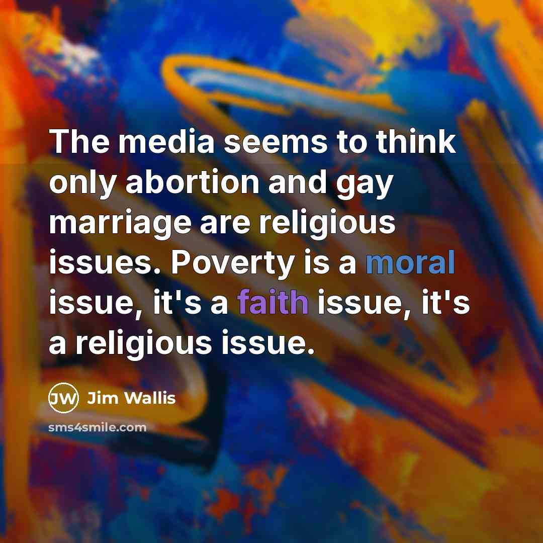 “The media seems to think only abortion and gay marriage…” quote by Jim Wallis
