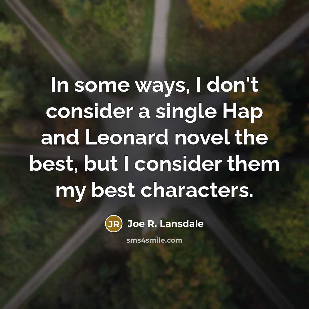 “In some ways, I don't consider a single Hap and…” quote by Joe R. Lansdale