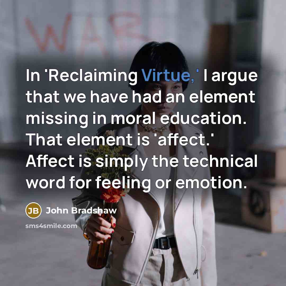 “In 'Reclaiming Virtue,' I argue that we have had an…” quote by John Bradshaw