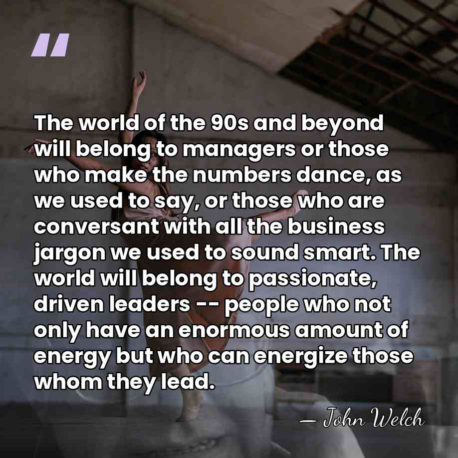 The world of the 90s and beyond will belong to managers or&hellip; - John Welch
