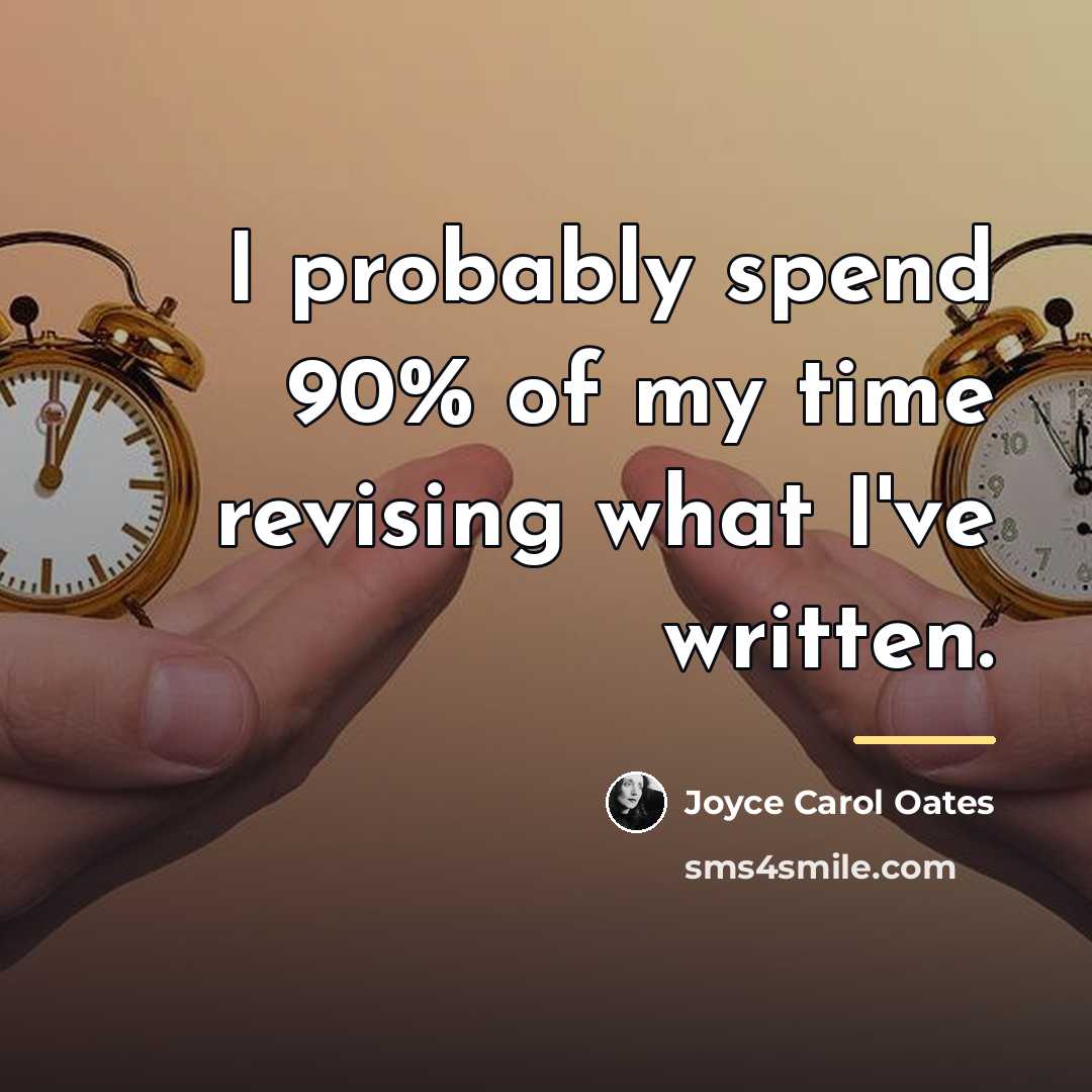 “I probably spend 90% of my time revising what I've…” quote by Joyce Carol Oates