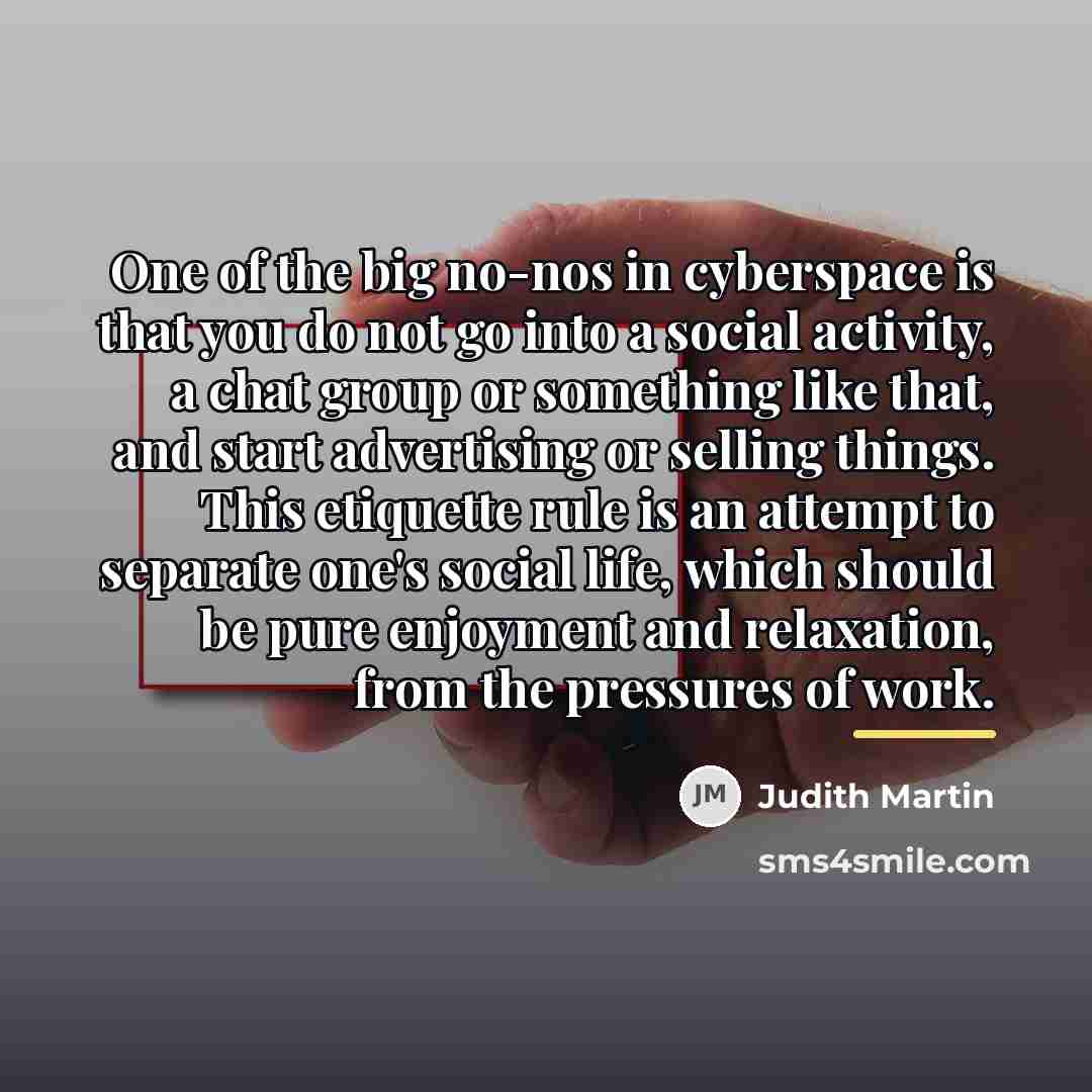 “One of the big no-nos in cyberspace is that you…” quote by Judith Martin
