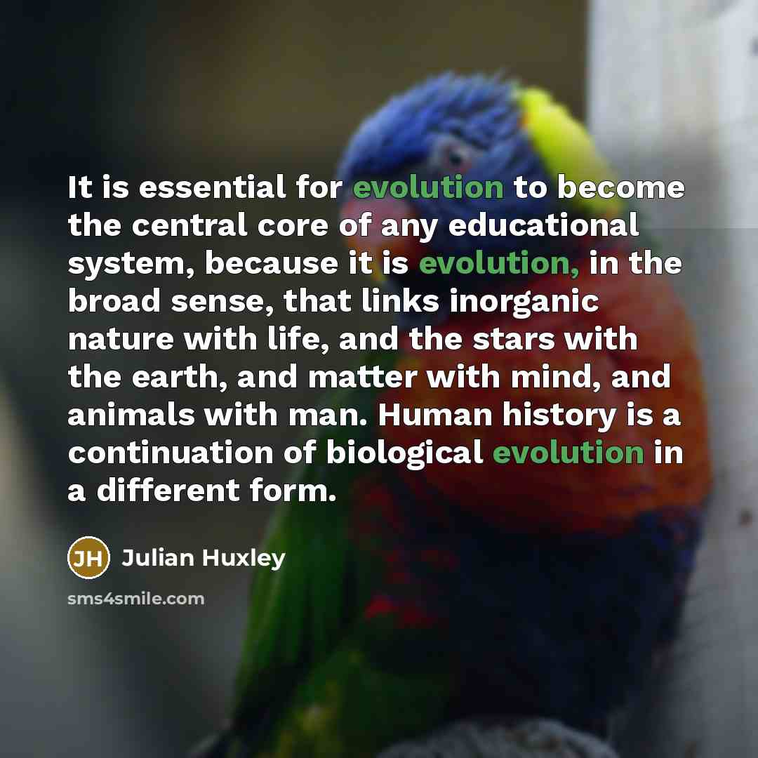 “It is essential for evolution to become the central core…” quote by Julian Huxley