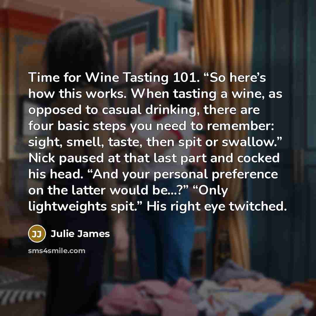 “Time for Wine Tasting 101. “So here’s how this works.…” quote by Julie James