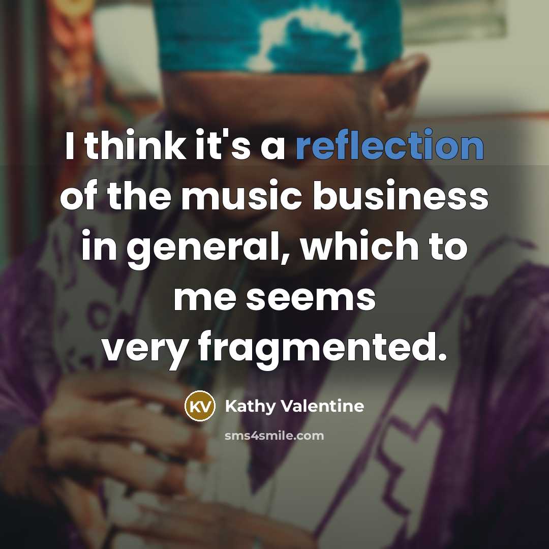 “I think it's a reflection of the music business in…” quote by Kathy Valentine
