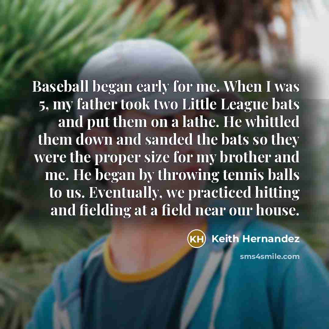 “Baseball began early for me. When I was 5, my…” quote by Keith Hernandez