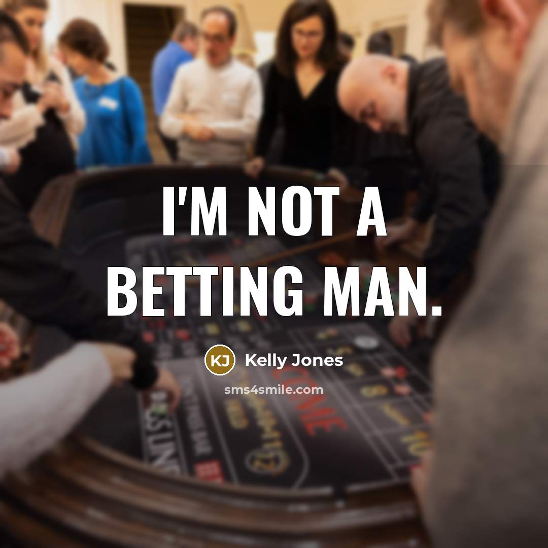 “I'm not a betting man.…” quote by Kelly Jones