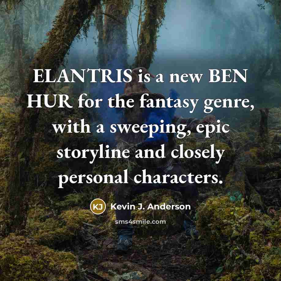 “ELANTRIS is a new BEN HUR for the fantasy genre,…” quote by Kevin J. Anderson