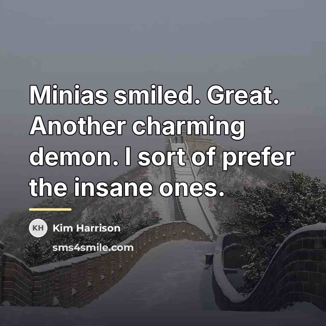 “Minias smiled. Great. Another charming demon. I sort of prefer…” quote by Kim Harrison