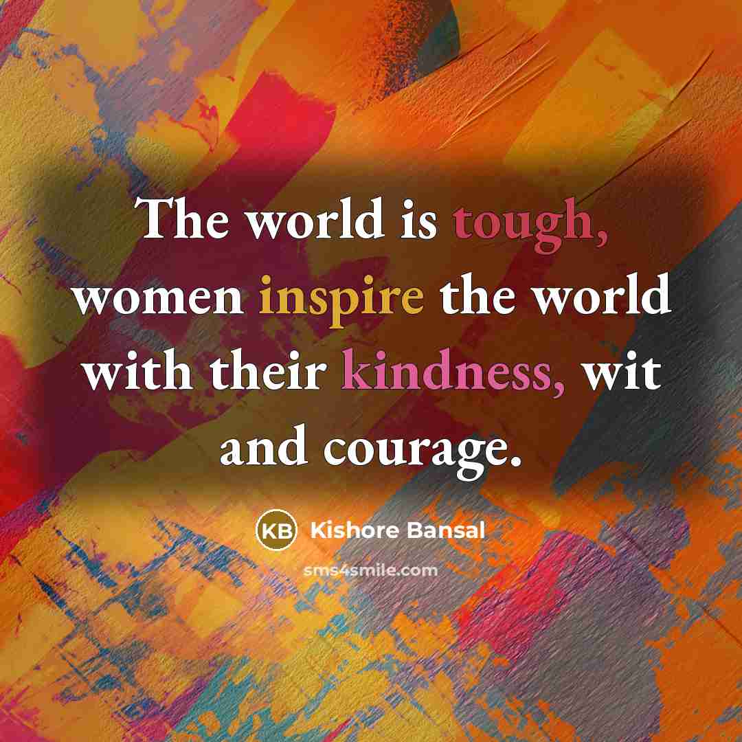 “The world is tough, women inspire the world with their…” quote by Kishore Bansal
