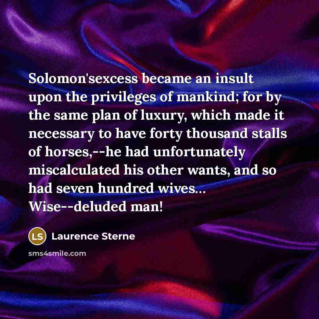 “Solomon'sexcess became an insult upon the privileges of mankind; for…” quote by Laurence Sterne