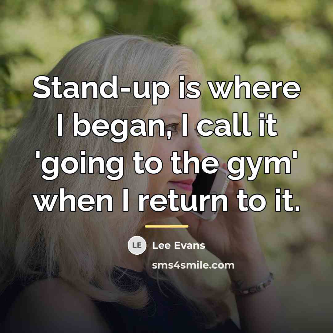 “Stand-up is where I began, I call it 'going to…” quote by Lee Evans