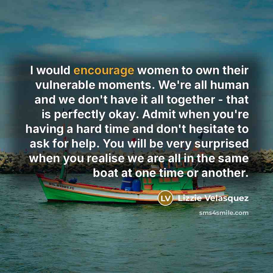 “I would encourage women to own their vulnerable moments. We're…” quote by Lizzie Velasquez