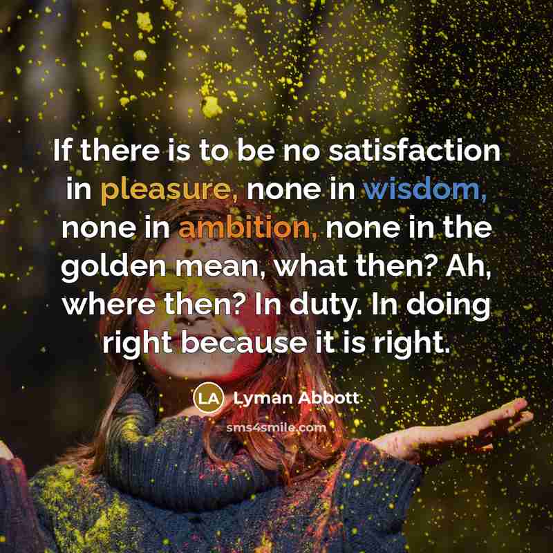 “If there is to be no satisfaction in pleasure, none…” quote by Lyman Abbott