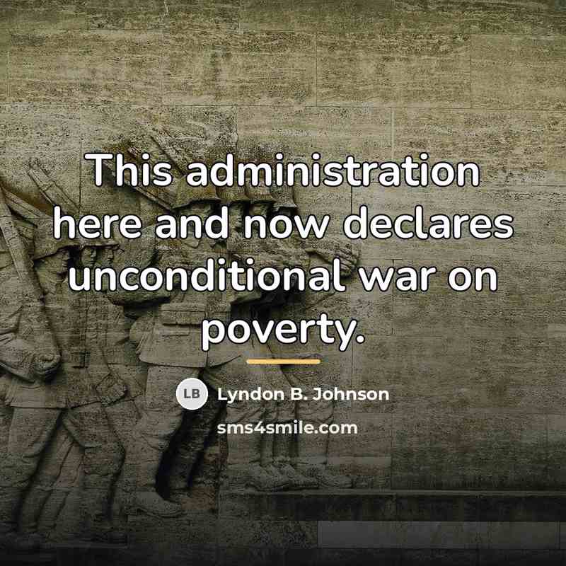 “This administration here and now declares unconditional war on poverty.…” quote by Lyndon B. Johnson