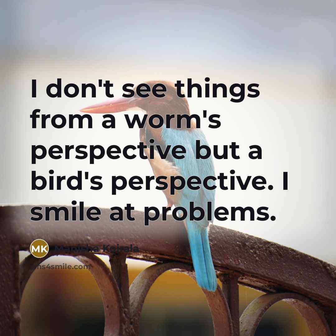 “I don't see things from a worm's perspective but a…” quote by Manisha Koirala