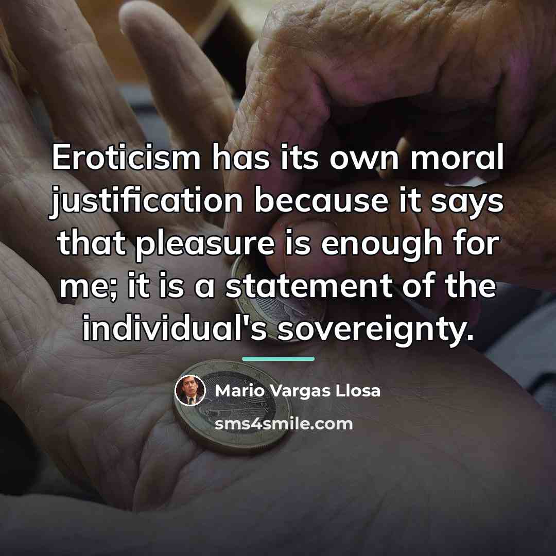 “Eroticism has its own moral justification because it says that…” quote by Mario Vargas Llosa